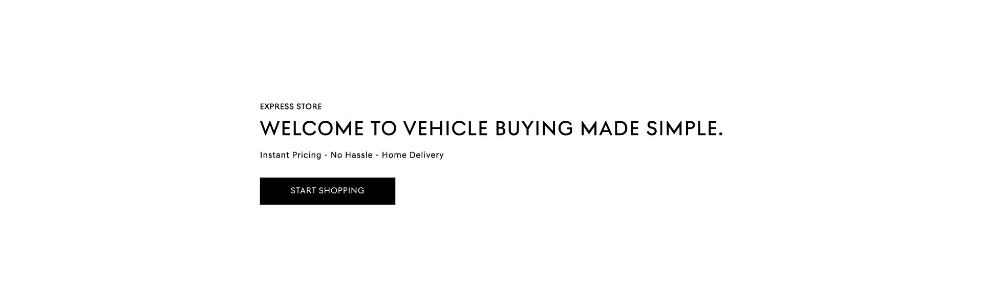 Welcome to vehicle buying made simple with express store